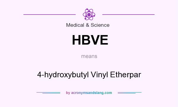 What does HBVE mean? It stands for 4-hydroxybutyl Vinyl Etherpar