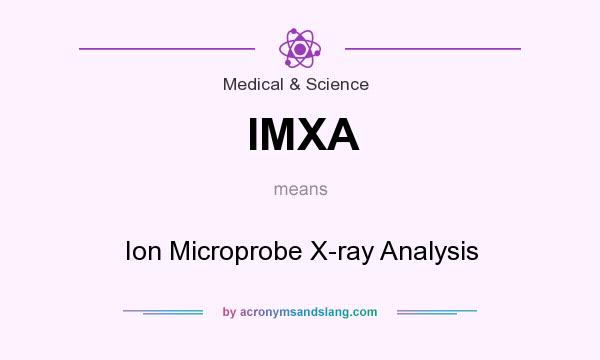 What does IMXA mean? It stands for Ion Microprobe X-ray Analysis