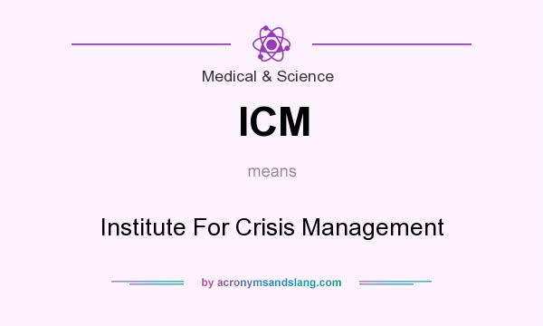 What does ICM mean? It stands for Institute For Crisis Management