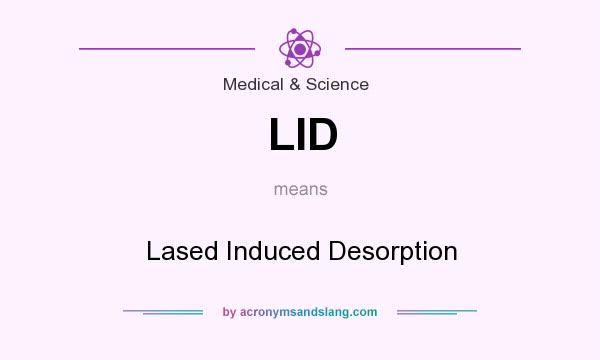 What does LID mean? It stands for Lased Induced Desorption