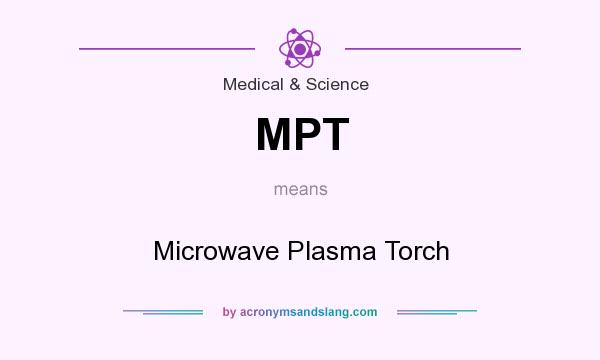 What does MPT mean? It stands for Microwave Plasma Torch