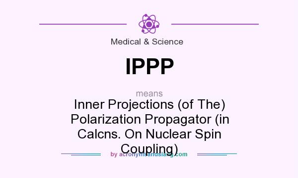 What does IPPP mean? It stands for Inner Projections (of The) Polarization Propagator (in Calcns. On Nuclear Spin Coupling)