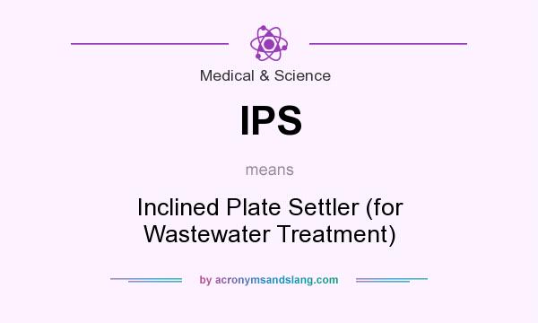 What does IPS mean? It stands for Inclined Plate Settler (for Wastewater Treatment)