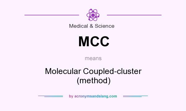 What does MCC mean? It stands for Molecular Coupled-cluster (method)