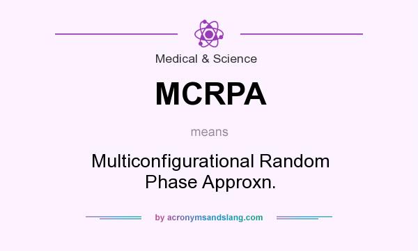 What does MCRPA mean? It stands for Multiconfigurational Random Phase Approxn.
