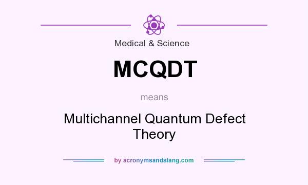 What does MCQDT mean? It stands for Multichannel Quantum Defect Theory