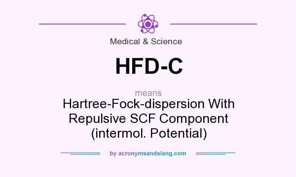 What does HFD-C mean? It stands for Hartree-Fock-dispersion With Repulsive SCF Component (intermol. Potential)