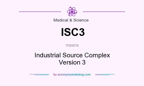 What does ISC3 mean? It stands for Industrial Source Complex Version 3