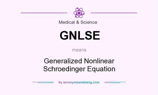 What does GNLSE mean? It stands for Generalized Nonlinear Schroedinger Equation