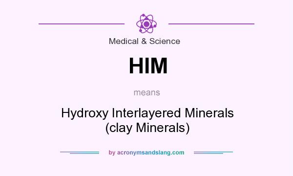 What does HIM mean? It stands for Hydroxy Interlayered Minerals (clay Minerals)