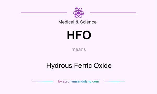 What does HFO mean? It stands for Hydrous Ferric Oxide