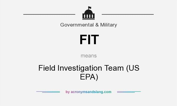 What does FIT mean? It stands for Field Investigation Team (US EPA)