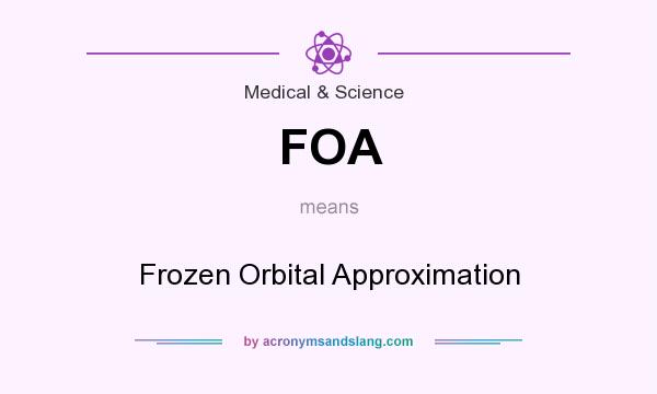 What does FOA mean? It stands for Frozen Orbital Approximation