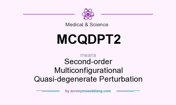 What does MCQDPT2 mean? It stands for Second-order Multiconfigurational Quasi-degenerate Perturbation