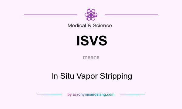 What does ISVS mean? It stands for In Situ Vapor Stripping