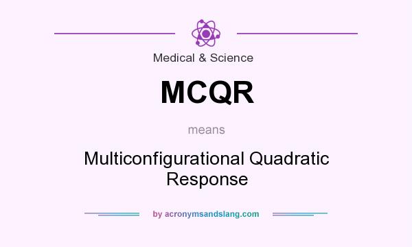 What does MCQR mean? It stands for Multiconfigurational Quadratic Response