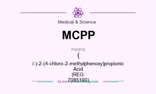 What does MCPP mean? It stands for ( /-)-2-(4-chloro-2-methylphenoxy)propionic Acid (REG: 7085190)