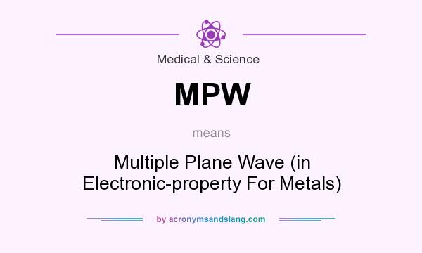 What does MPW mean? It stands for Multiple Plane Wave (in Electronic-property For Metals)