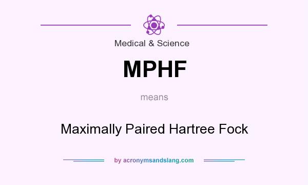 What does MPHF mean? It stands for Maximally Paired Hartree Fock