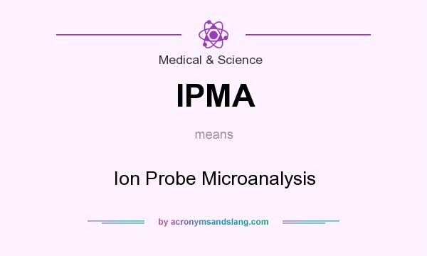 What does IPMA mean? It stands for Ion Probe Microanalysis