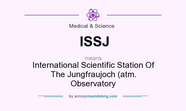 What does ISSJ mean? It stands for International Scientific Station Of The Jungfraujoch (atm. Observatory