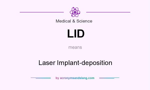 What does LID mean? It stands for Laser Implant-deposition