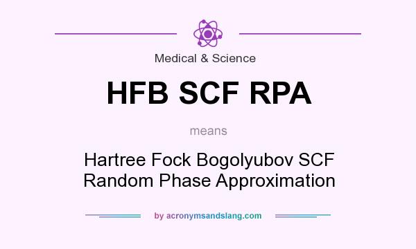 What does HFB SCF RPA mean? It stands for Hartree Fock Bogolyubov SCF Random Phase Approximation