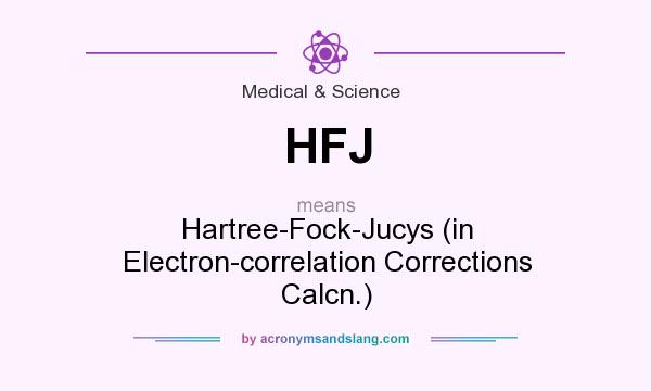 What does HFJ mean? It stands for Hartree-Fock-Jucys (in Electron-correlation Corrections Calcn.)