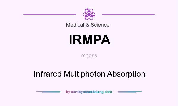 What does IRMPA mean? It stands for Infrared Multiphoton Absorption