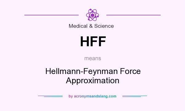 What does HFF mean? It stands for Hellmann-Feynman Force Approximation