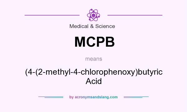 What does MCPB mean? It stands for (4-(2-methyl-4-chlorophenoxy)butyric Acid