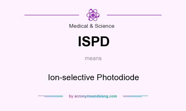What does ISPD mean? It stands for Ion-selective Photodiode