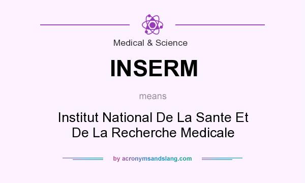 What does INSERM mean? It stands for Institut National De La Sante Et De La Recherche Medicale