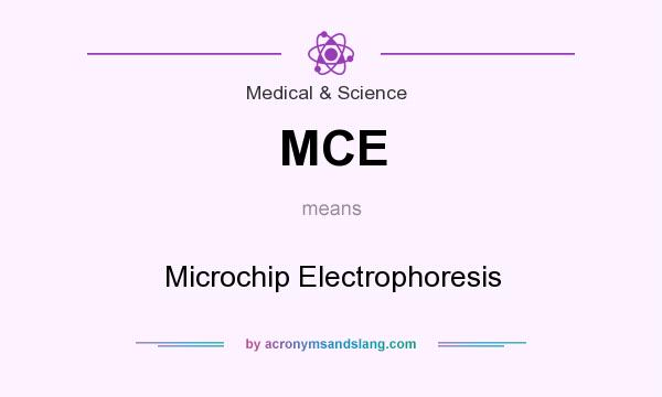 What does MCE mean? It stands for Microchip Electrophoresis