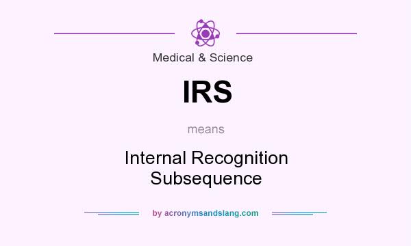 What does IRS mean? It stands for Internal Recognition Subsequence