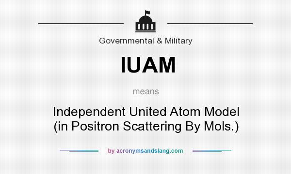 What does IUAM mean? It stands for Independent United Atom Model (in Positron Scattering By Mols.)