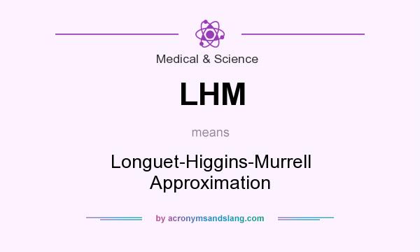 What does LHM mean? It stands for Longuet-Higgins-Murrell Approximation