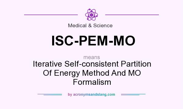 What does ISC-PEM-MO mean? It stands for Iterative Self-consistent Partition Of Energy Method And MO Formalism