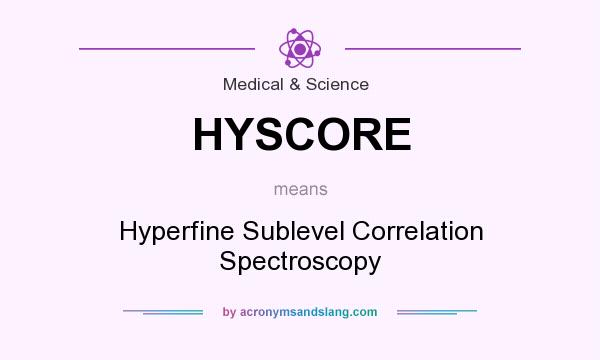What does HYSCORE mean? It stands for Hyperfine Sublevel Correlation Spectroscopy