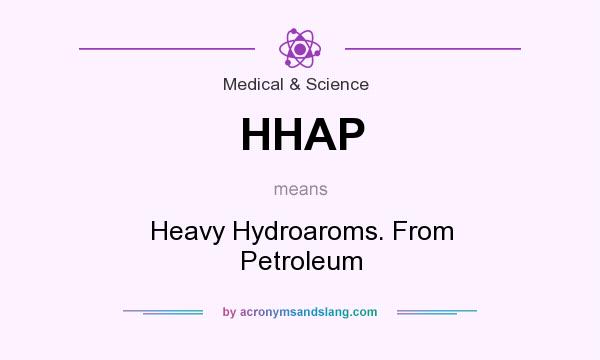 What does HHAP mean? It stands for Heavy Hydroaroms. From Petroleum