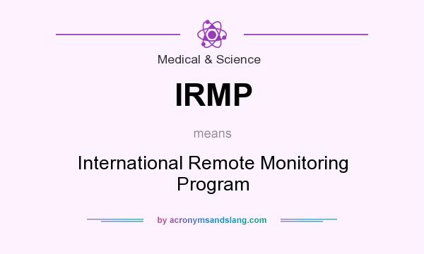 What does IRMP mean? It stands for International Remote Monitoring Program