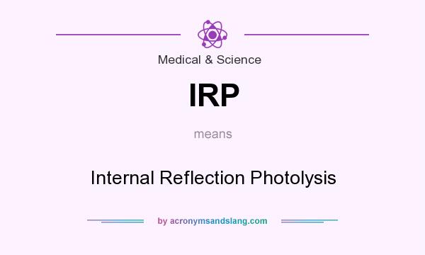 What does IRP mean? It stands for Internal Reflection Photolysis