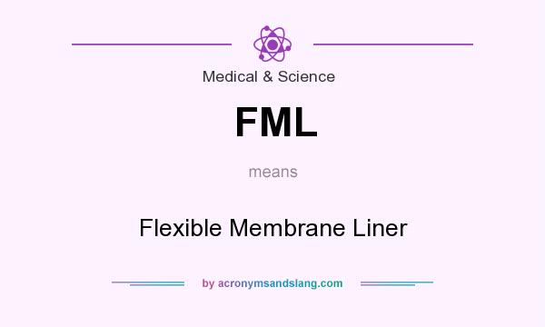 What does FML mean? It stands for Flexible Membrane Liner