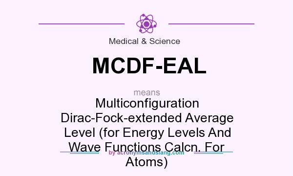 What does MCDF-EAL mean? It stands for Multiconfiguration Dirac-Fock-extended Average Level (for Energy Levels And Wave Functions Calcn. For Atoms)