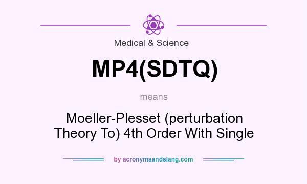 What does MP4(SDTQ) mean? It stands for Moeller-Plesset (perturbation Theory To) 4th Order With Single