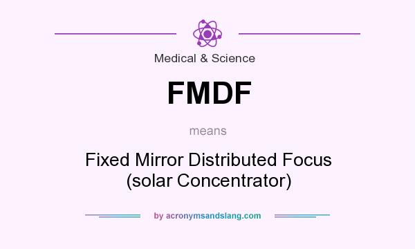 What does FMDF mean? It stands for Fixed Mirror Distributed Focus (solar Concentrator)