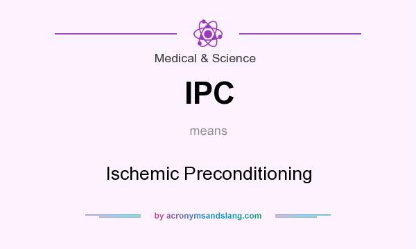 What does IPC mean? It stands for Ischemic Preconditioning