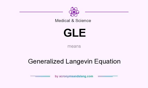 What does GLE mean? It stands for Generalized Langevin Equation