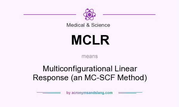What does MCLR mean? It stands for Multiconfigurational Linear Response (an MC-SCF Method)