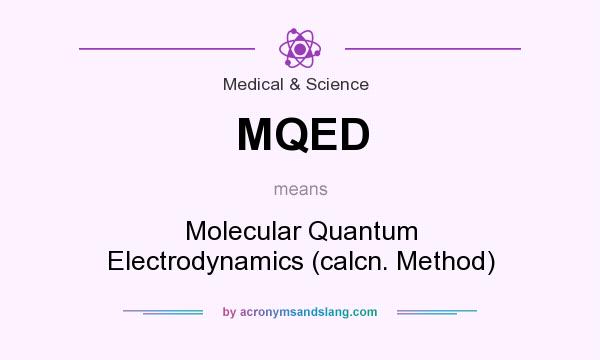What does MQED mean? It stands for Molecular Quantum Electrodynamics (calcn. Method)